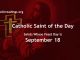 Saints Whose Feast Day is September 18 - Catholic Saint of the Day