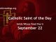 Saints Whose Feast Day is September 22 - Catholic Saint of the Day
