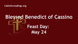 Blessed Benedict of Cassino - Feast Day - May 24