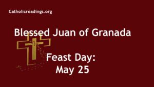 Blessed Juan of Granada - Feast Day - May 25