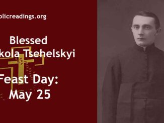 Blessed Mykola Tsehelskyi - Feast Day - May 25