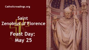 St Zenobius of Florence - Feast Day - May 25