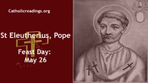 St Eleutherius, Pope - Feast Day - May 26