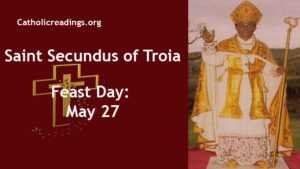 St Secundus of Troia - Feast Day - May 27