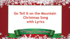 Go Tell It On the Mountain Christmas Song with Lyrics