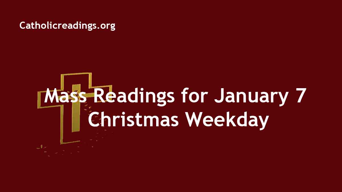 Daily Mass Readings for January 7 2023, Saturday Catholic Daily Readings