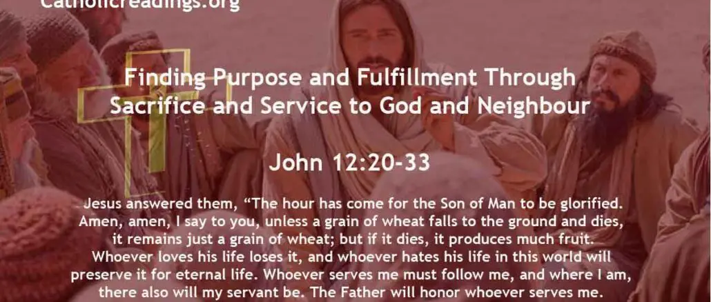 Bible Verse of the Day - Finding Purpose and Fulfillment Through Sacrifice and Service to God and Neighbour - John 12:20-33