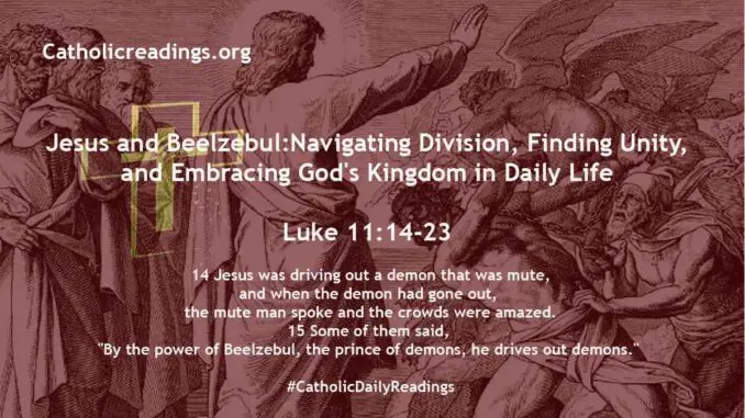 Bible Verse of the Day - Jesus and Beelzebul: Navigating Division, Finding Unity, and Embracing God's Kingdom in Daily Life - Luke 11:14-23