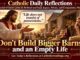 Luke 12:13-21 Reflection: Don’t Build Bigger Barns and an Empty Life