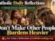 Luke 11:42-46 Reflection: Don’t Make Other People’s Burdens Heavier