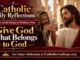 Matthew 22:15-21 Reflection: Give God What Belongs to God