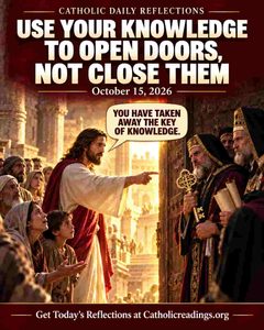 Luke 11:47-54 Reflection: Use Your Knowledge to Open Doors, Not Close Them