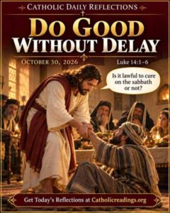 Luke 14:1-6 Reflection: Do Good Without Delay